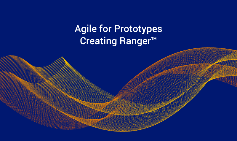 Agile for Prototypes: Creating Ranger™