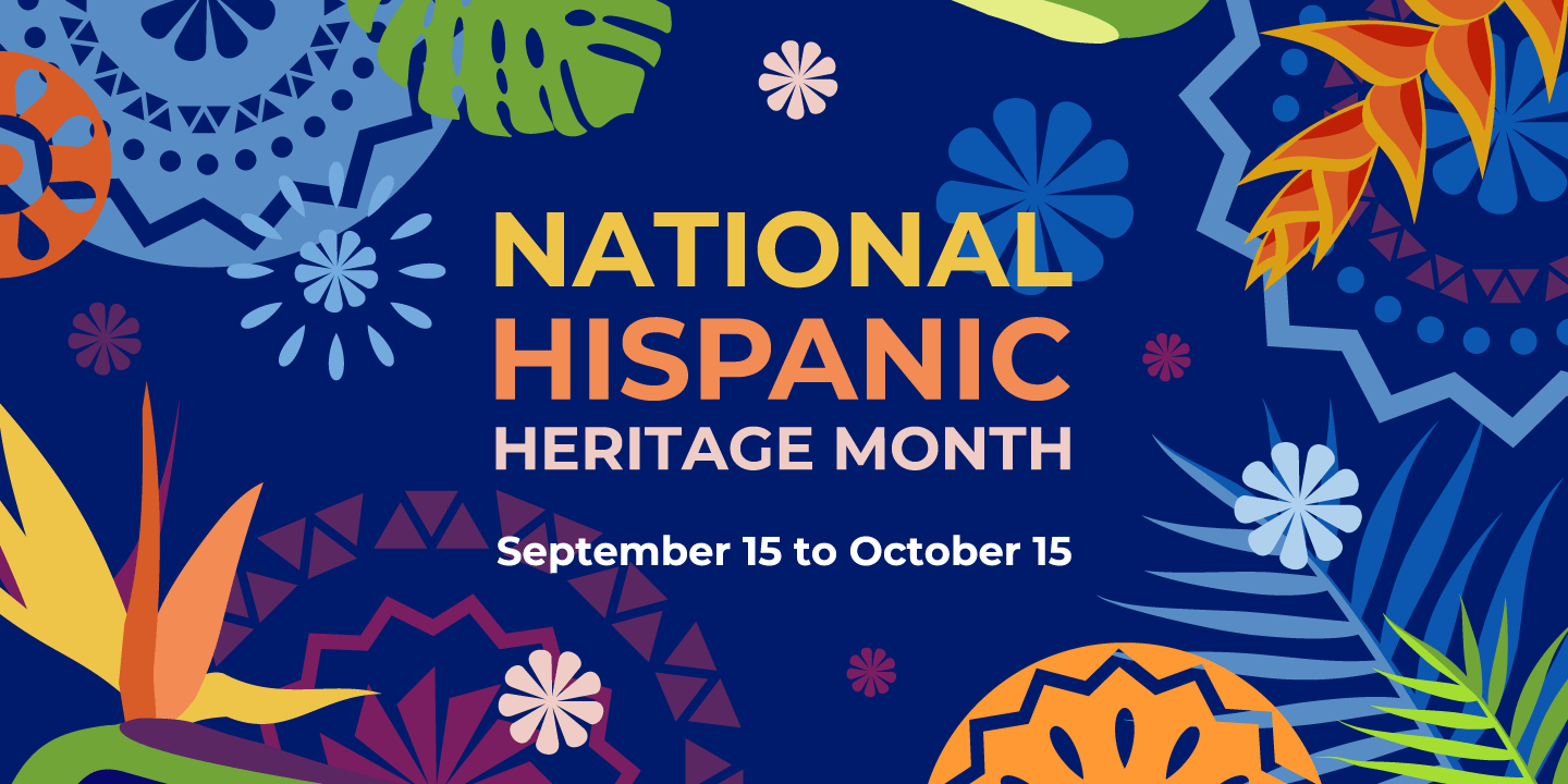 Colorful graphic with text that reads "National Hispanic Heritage Month, September 15 to October 15"