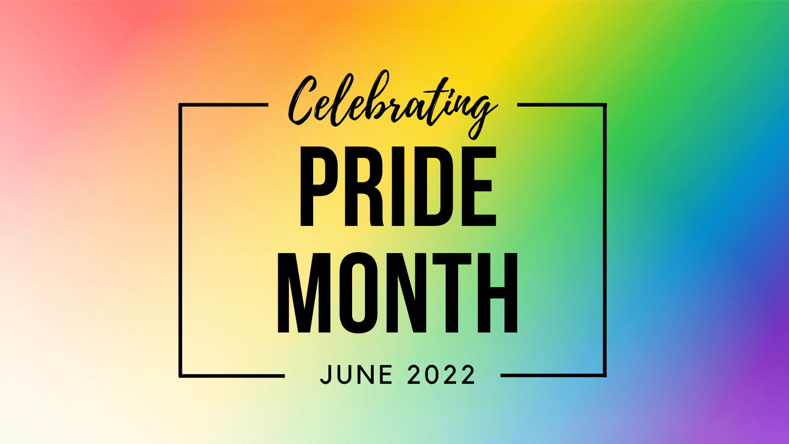 text that reads "Celebrating Pride Month, June 2022" with a rainbow background